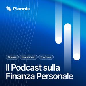 Plannix - Il Podcast sulla Finanza Personale by Luca Lixi, Lorenzo Brigatti, Matteo Cadei, Andrea Bosio, Lorenzo Volpi