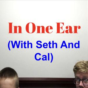 In One Ear (With Seth And Cal)