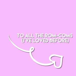 To All the Rom-Coms