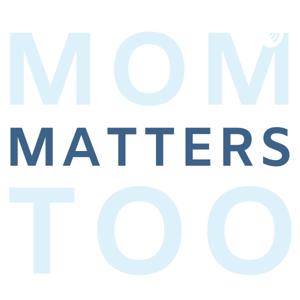 Mom Matters Too