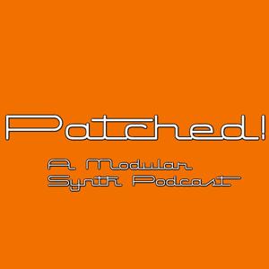 Patched! modular synth podcast by tom davis