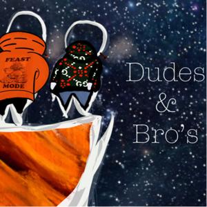 Dudes and Bros