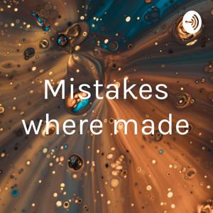 Mistakes where made