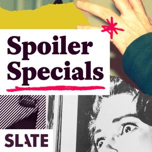 Slate's Spoiler Specials by Slate Podcasts