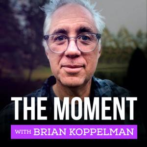 The Moment with Brian Koppelman by PodcastOne
