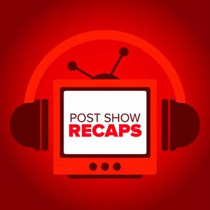 Post Show Recaps: TV & Movie Podcasts from Josh Wigler and Friends by Josh Wigler and Friends
