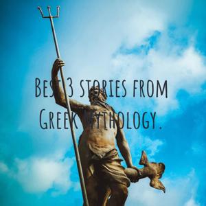 Best 3 stories from Greek Mythology.