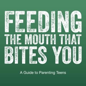 Feeding The Mouth That Bites You: Parenting Today's Teens by Kenneth Wilgus, Jessica Pfeiffer