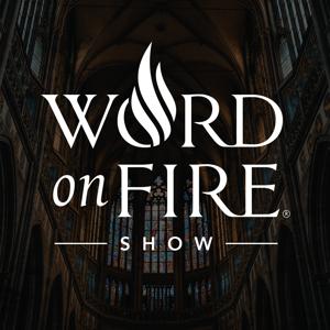 The Word on Fire Show - Catholic Faith and Culture by Bishop Robert Barron
