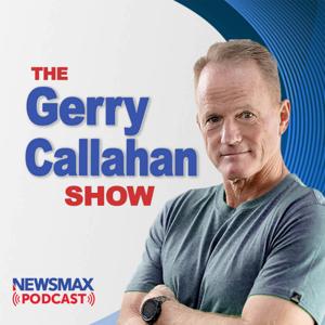 The Gerry Callahan Show / Newsmax Podcasts by Newsmax Radio
