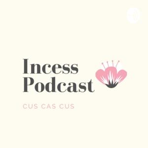 Incess Podcast