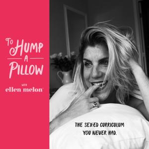 To Hump A Pillow with Coach Ellen Melon by Coach Ellen Melon