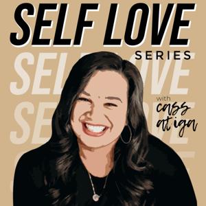 Self Love Series with Cass Atiga