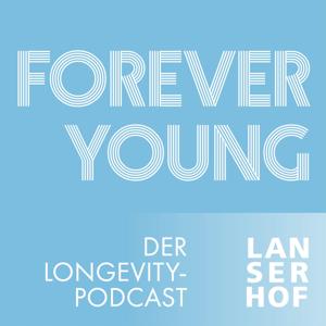 Forever Young - Der Longevity-Podcast by Lanserhof