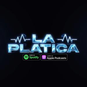 LA PLATICA by LA PLATICA PODCAST