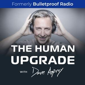The Human Upgrade with Dave Asprey by Dave Asprey