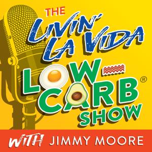 The Livin' La Vida Low-Carb Show With Jimmy Moore by JImmy Moore