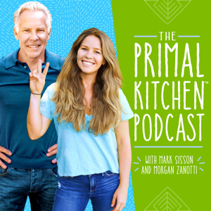 The Primal Kitchen Podcast by Mark Sisson & Morgan Zanotti