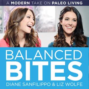 Balanced Bites: Modern healthy living with Diane Sanfilippo & Liz Wolfe. by Diane Sanfilippo and Liz Wolfe