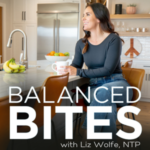 Balanced Bites: Talk on Food, Fitness, & Life with Liz Wolfe by Liz Wolfe