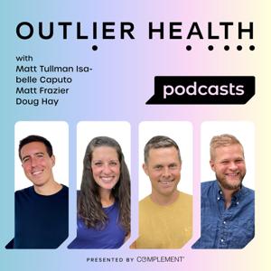 The Outlier Health Podcast by Matt Frazier, Matt Tullman, Isabelle Caputo, and Doug Hay