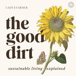 The Good Dirt: Sustainability Explained by Lady Farmer