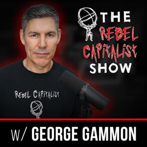 The Rebel Capitalist Show by George Gammon