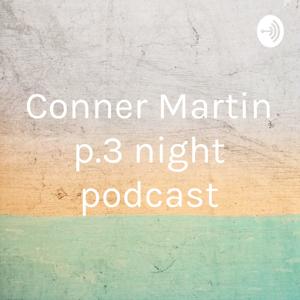 Conner Martin p.3 night podcast