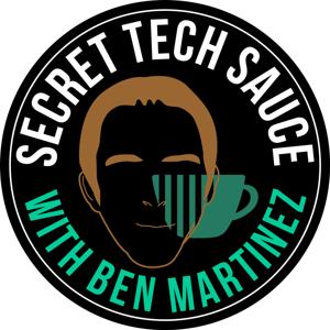 Secret Tech Sauce Podcast - A Podcast With Ben Martinez