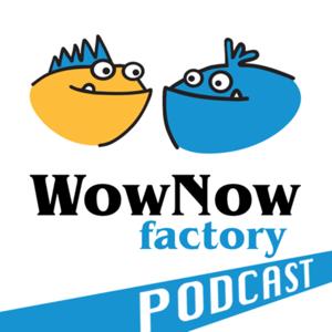 Wow Now Factory Podcast
