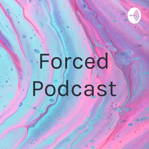 Forced Podcast