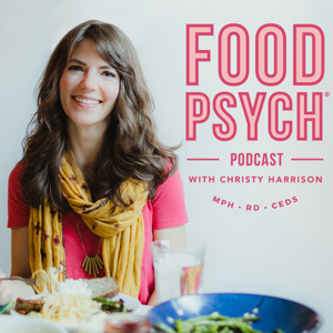 Food Psych Podcast with Christy Harrison by Christy Harrison, MPH, RD, CEDS