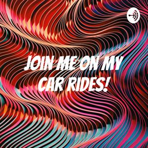 Join me on my car rides!