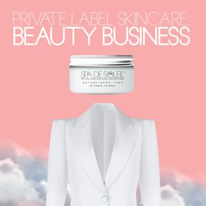 Private Label Skin Care: Beauty Business