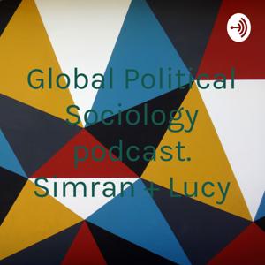 Global Political Sociology podcast. Simran + Lucy