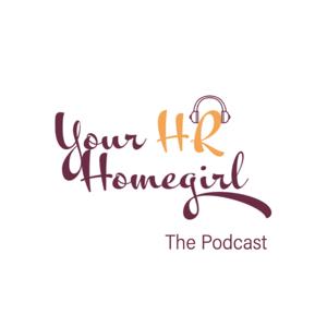 Your HR Homegirl: The Podcast