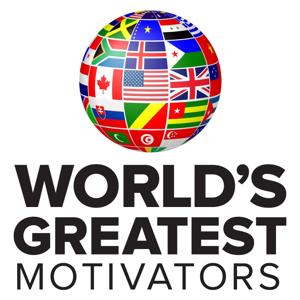World's Greatest Motivators by World’s Greatest Motivators Podcast