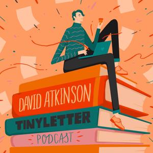 David Atkinson TinyLetter Podcast