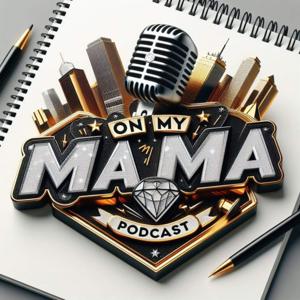 On My MaMa Podcast!!