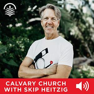 Calvary Church with Skip Heitzig Audio Podcast by Skip Heitzig
