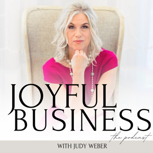 Joyful Business for Christian Female CEOs & Entrepreneurs with Judy Weber by Judy Weber, Esq., Christian Women's Scaling Expert & Business Strategist