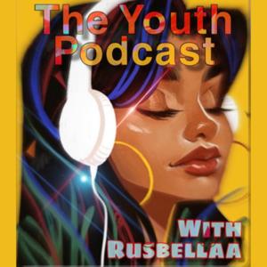 The Youth Podcast with Rusbellaa