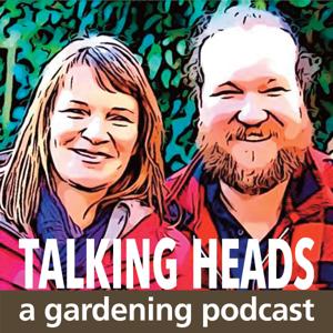 Talking Heads - a Gardening Podcast by Lucy Chamberlain and Saul Walker