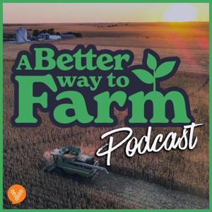 A Better Way To Farm Podcast by Rod Livesay
