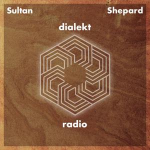 Sultan + Shepard present Dialekt Radio by Sultan + Shepard