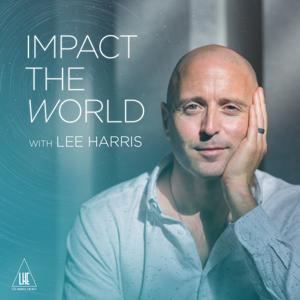 Impact the World with Lee Harris by Lee Harris