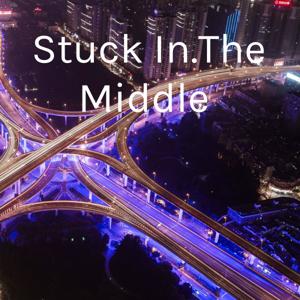 Stuck In.The Middle