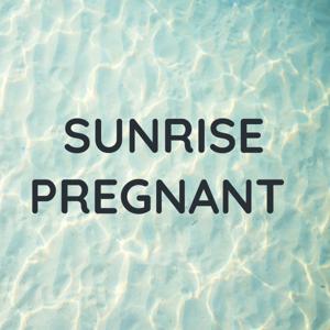 SUNRISE PREGNANT