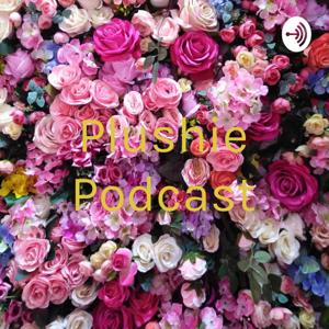 Plushie Podcast