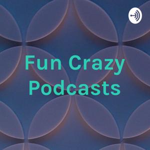 Fun Crazy Podcasts